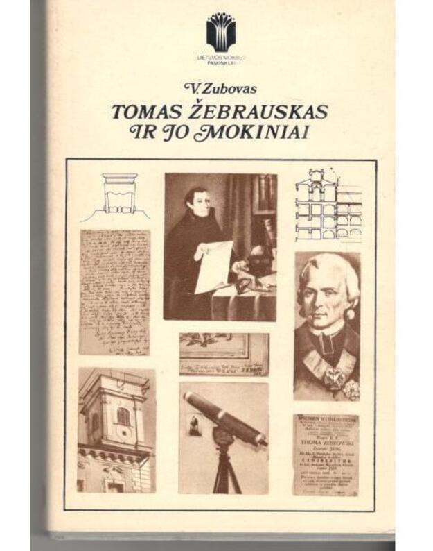 Tomas Žebrauskas ir jo mokiniai / Lietuvos mokslo paminklai - Zubovas V.