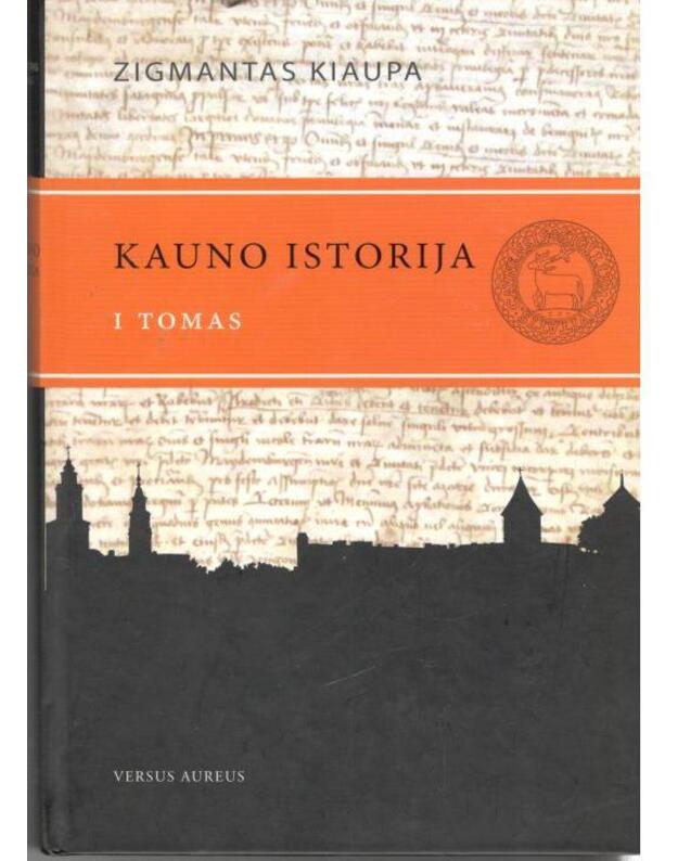 Kauno istorija. I tomas: nuo seniausių laikų iki 1655 metų - Kiaupa Zigmantas