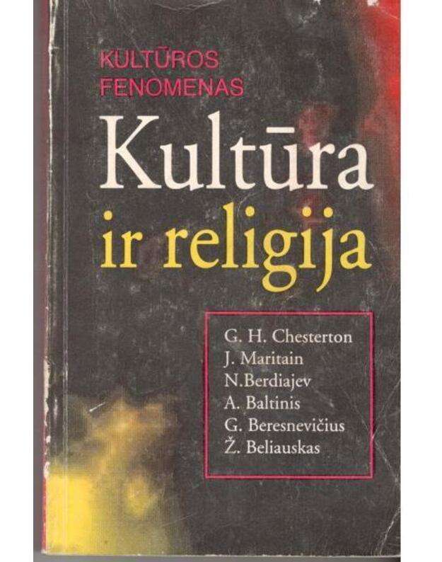 Kultūra ir religija / Kultūros fenomenas - Chesterton G. H., Maritain J., Berdiajev N., Baltinis A., Beresnevičius G., Beliauskas Ž.