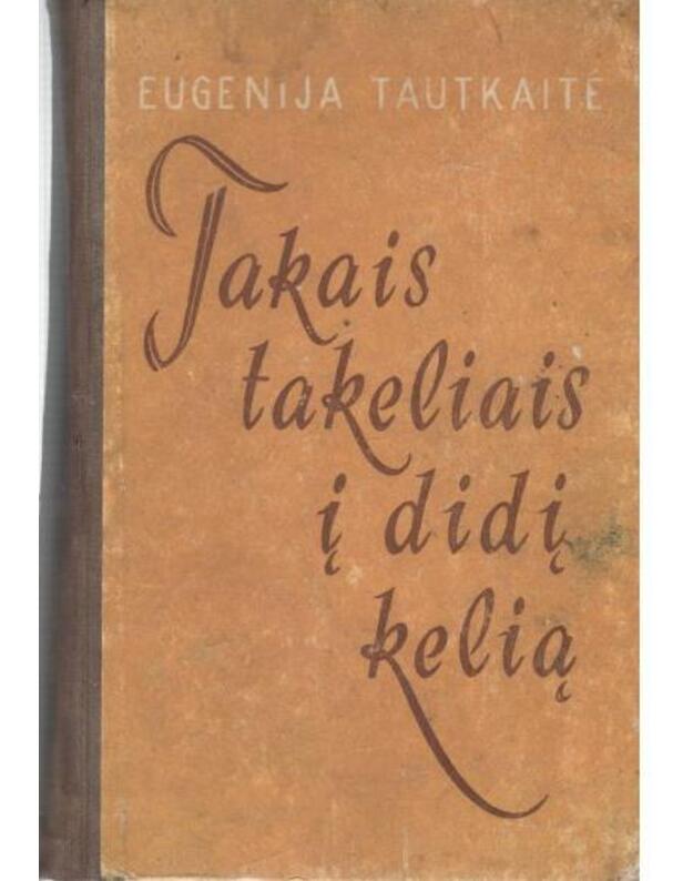 Takais takeliais į didį kelią - Tautkaitė Eugenija