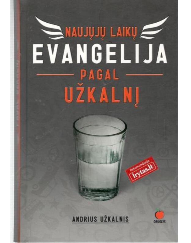 Naujųjų laikų evangelija pagal Užkalnį - Užkalnis Andrius 