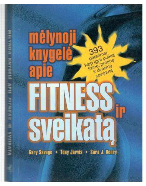 Mėlynoji knygelė apie Fitness ir sveikatą - Savage Gary, Jaravis Tony, Henry J. Sara