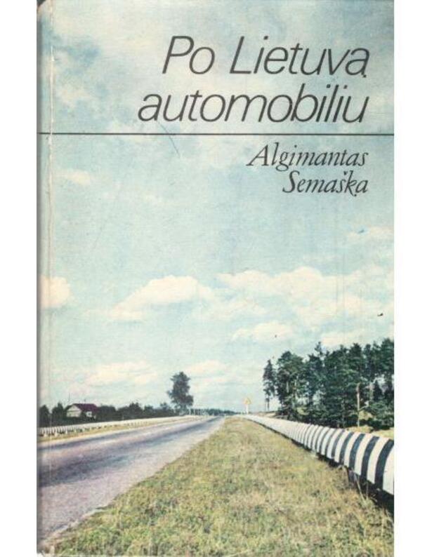 Po Lietuvą automobiliu - Algimantas Semaška