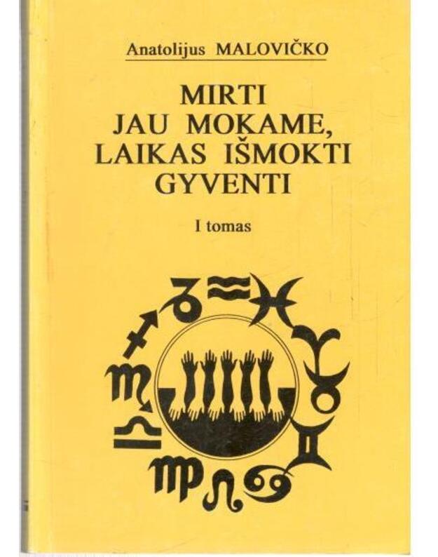 Mirti jau mokame, laikas išmokti gyventi. T. I - Malovičko Anatolijus