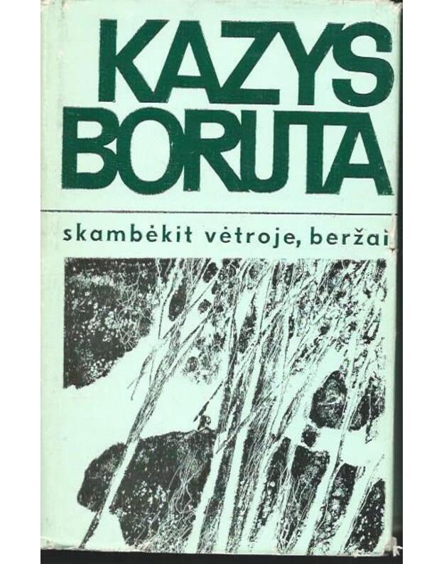 Skambėkit vėtroje, beržai - Boruta Kazys 