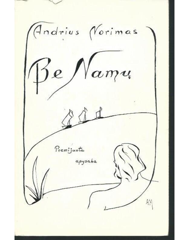 Be namų / Premijuota apysaka - Norimas  Andrius