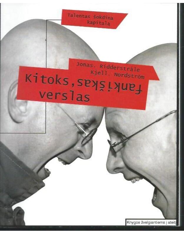 Kitoks, Fankiškas verslas. Talentas šokdina kapitalą - Kjell Nordstrom, Jonas Riderstrale