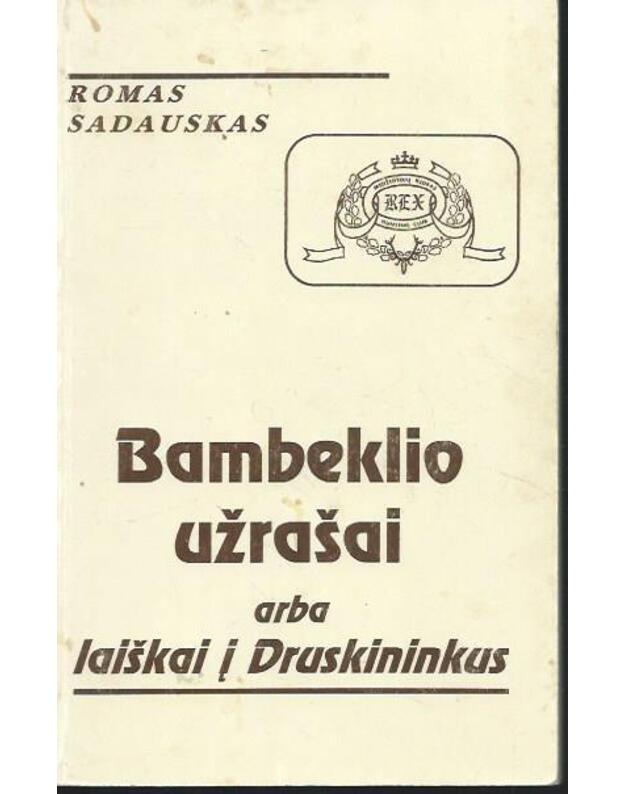 Bambeklio užrašai, arba laiškai į Druskininkus - Sadauskas Romas 