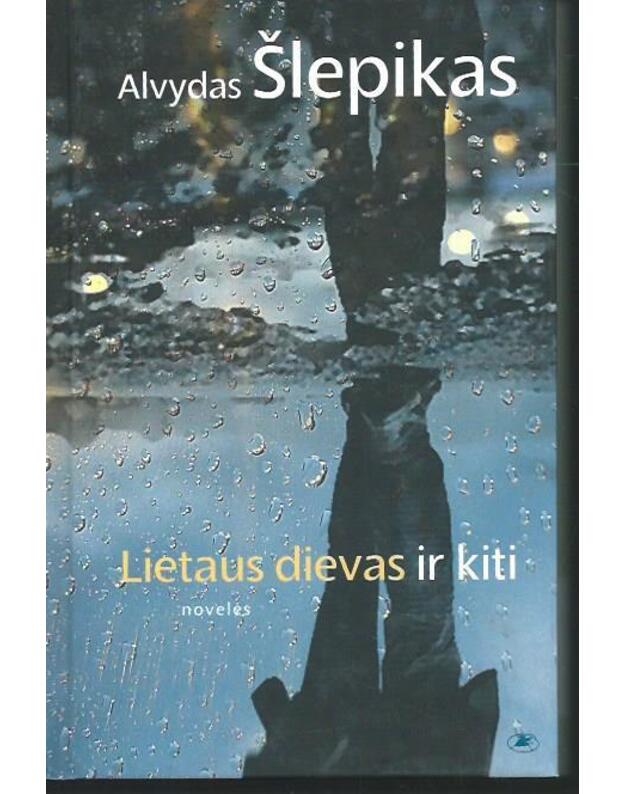 Lietaus dievas ir kiti - Alvydas Šlepikas