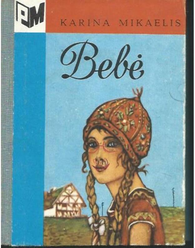 Bebė. Vienos mergytės istorija / Prano Mašioto knygynėlis - Mikaelis Karina