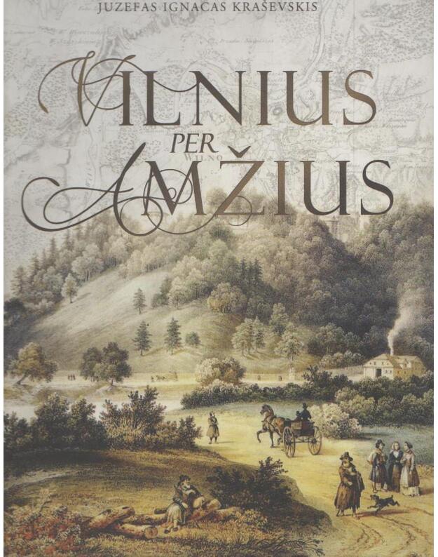 Vilnius per amžius - Juzefas Ignacas Kraševskis